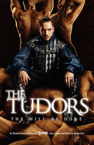 The Tudors: Thy Will Be Done by Michael Hirst, Elizabeth Massie, 9781439101391