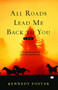 All Roads Lead Me Back to You by Kennedy Foster, 9781439102046