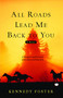 All Roads Lead Me Back to You by Kennedy Foster, 9781439102046