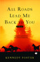 All Roads Lead Me Back to You by Kennedy Foster, 9781439102046