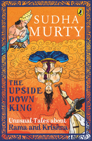 The Upside-Down King (Unusual Tales About Rama and Krishna) by Sudha Murty, 9780143442332