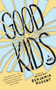 Good Kids (A Novel) by Benjamin Nugent, 9781439136607