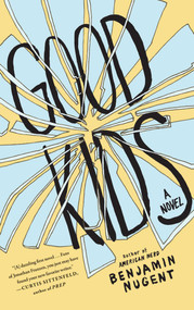 Good Kids (A Novel) by Benjamin Nugent, 9781439136607