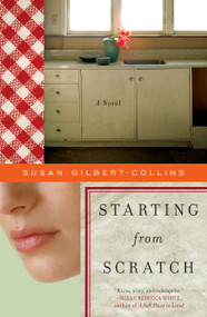 Starting from Scratch (A Novel) by Susan Gilbert-Collins, 9781439143162