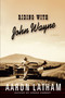 Riding with John Wayne (A Novel) by Aaron Latham, 9781439148136