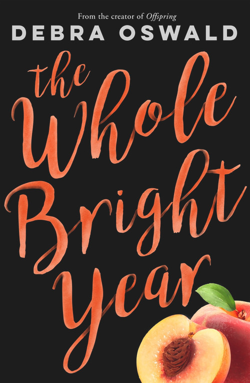 The Whole Bright Year by Debra Oswald, 9780143788256