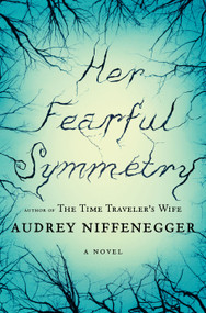 Her Fearful Symmetry (A Novel) by Audrey Niffenegger, 9781439165393