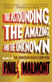 The Astounding, the Amazing, and the Unknown (A Novel) by Paul Malmont, 9781439168943