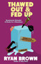 Thawed Out and Fed Up by Ryan Brown, 9781439171561