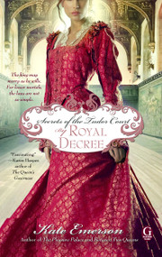 Secrets of the Tudor Court: By Royal Decree by Kate Emerson, 9781439177815