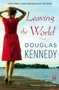 Leaving the World (A Novel) by Douglas Kennedy, 9781439180785