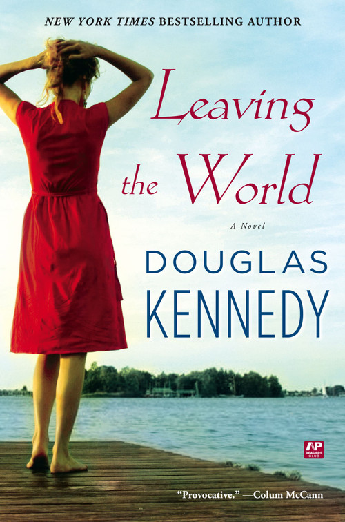 Leaving the World (A Novel) by Douglas Kennedy, 9781439180785
