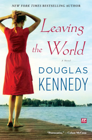 Leaving the World (A Novel) by Douglas Kennedy, 9781439180785