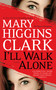 I'll Walk Alone (A Novel) by Mary Higgins Clark, 9781439180976