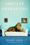 Amateur Barbarians (A Novel) by Robert Cohen, 9781439182680