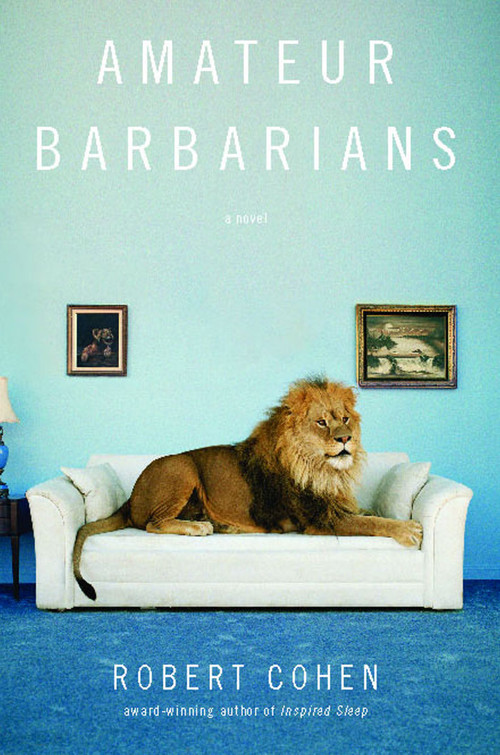 Amateur Barbarians (A Novel) by Robert Cohen, 9781439182680