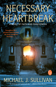 Necessary Heartbreak (A Novel of Faith and Forgiveness) by Michael J. Sullivan, 9781439184233