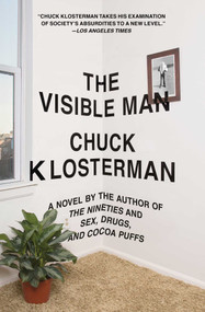The Visible Man (A Novel) by Chuck Klosterman, 9781439184479