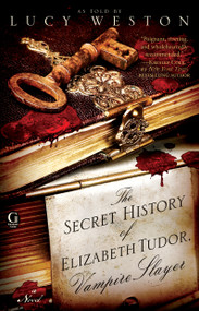 The Secret History of Elizabeth Tudor, Vampire Slayer by Lucy Weston, 9781439190333