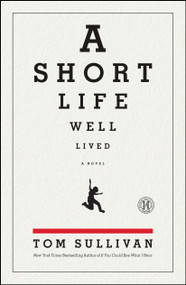 A Short Life Well Lived (A Novel) by Tom Sullivan, 9781439192276