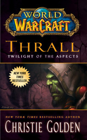 World of Warcraft: Thrall: Twilight of the Aspects by Christie Golden, 9781439196632