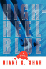 High Heel Blue (A Novel) by Diane Shah, 9781439196762