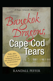 Bangkok Dragons, Cape Cod Tears by Randall Peffer, 9781440553875