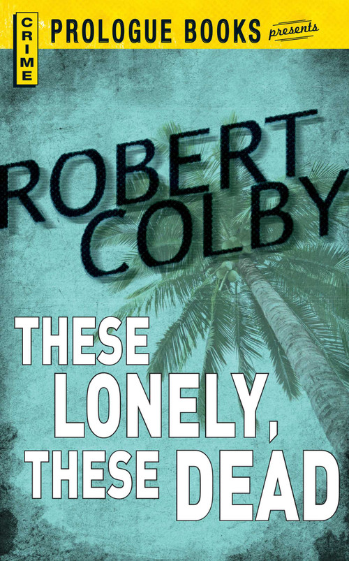 These Lonely, These Dead by Robert Colby, 9781440558023