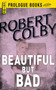 Beautiful But Bad by Robert Colby, 9781440558061