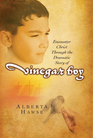 Vinegar Boy (Encounter Christ Through the Dramatic Story of Vinegar Boy) by Alberta Hawse, 9780802465887