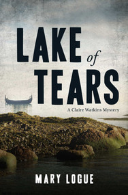 Lake of Tears (A Claire Watkins Mystery) - 9781440571510 by Mary Logue, 9781440571510