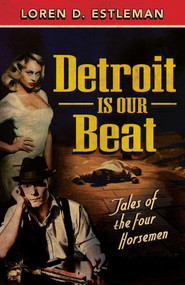 Detroit Is Our Beat (Tales of the Four Horsemen) by Loren D Estleman, 9781440588440