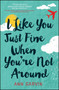 I Like You Just Fine When You're Not Around by Ann Garvin, 9781440595455