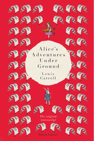 Alice's Adventures Under Ground (The Original Manuscript) by Lewis Carroll, 9780712352437