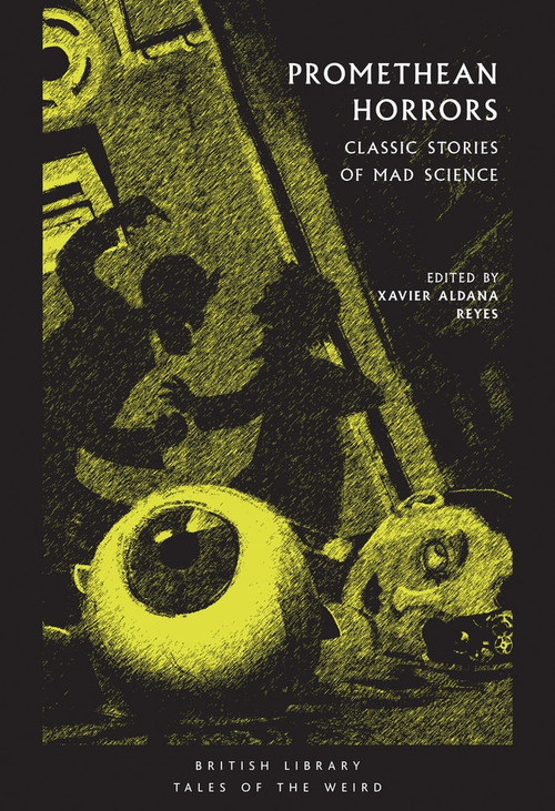 Promethean Horrors (Classic Stories of Mad Science) by Xavier Aldana Reyes, 9780712352840