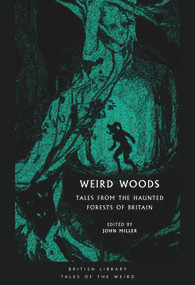Weird Woods (Tales from the Haunted Forests of Britain) by John Miller, 9780712353427