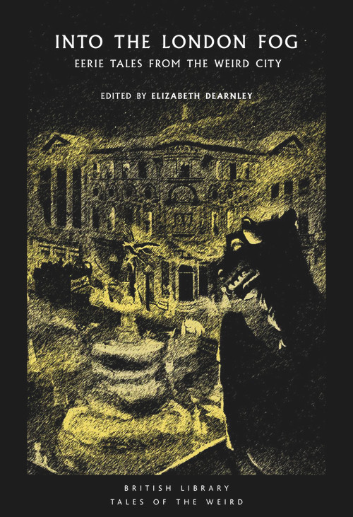 Into the London Fog (Eerie Tales from the Weird City) by Elizabeth Dearnley, 9780712353762