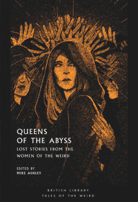 Queens of the Abyss (Lost Stories from the Women of the Weird) by Mike Ashley, 9780712353915