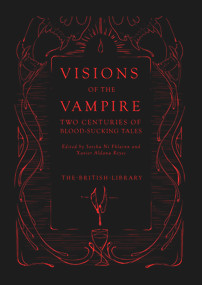 Visions of the Vampire (Two Centuries of Blood-sucking Tales) by Sorcha Ni Fhlainn, Xavier Aldana Reyes, 9780712353922