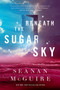 Beneath the Sugar Sky by Seanan McGuire, 9780765393586