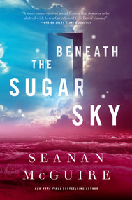 Beneath the Sugar Sky by Seanan McGuire, 9780765393586