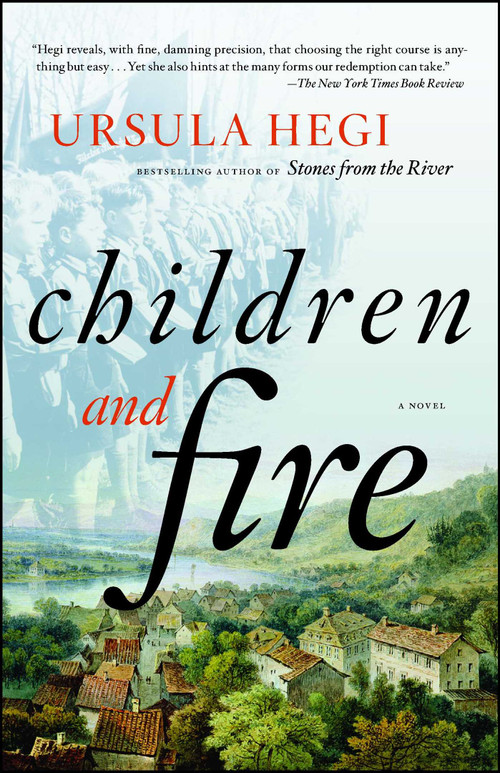 Children and Fire (A Novel) by Ursula Hegi, 9781451608304