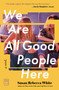We Are All Good People Here (A Novel) by Susan Rebecca White, 9781451608922