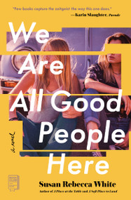 We Are All Good People Here (A Novel) by Susan Rebecca White, 9781451608922