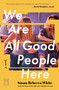 We Are All Good People Here (A Novel) by Susan Rebecca White, 9781451608922