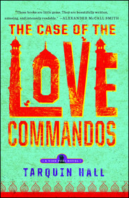 The Case of the Love Commandos (From the Files of Vish Puri, India's Most Private Investigator) by Tarquin Hall, 9781451613285