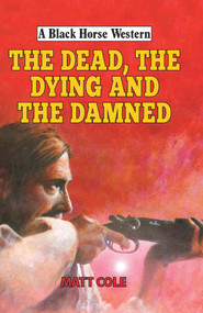 The Dead, the Dying and the Damned by Matt Cole, 9780719824715