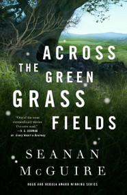Across the Green Grass Fields by Seanan McGuire, 9781250213594