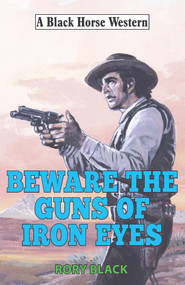 Beware the Guns of Iron Eyes by Rory Black, 9780719827532