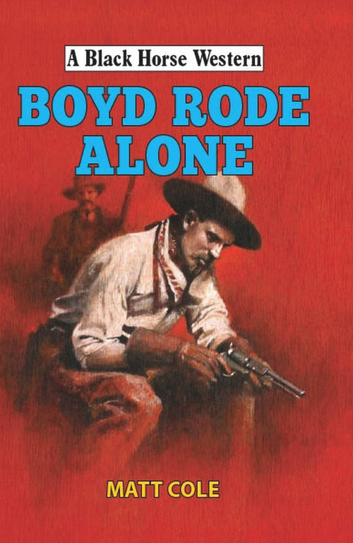 Boyd Rode Alone by Matt Cole, 9780719828584